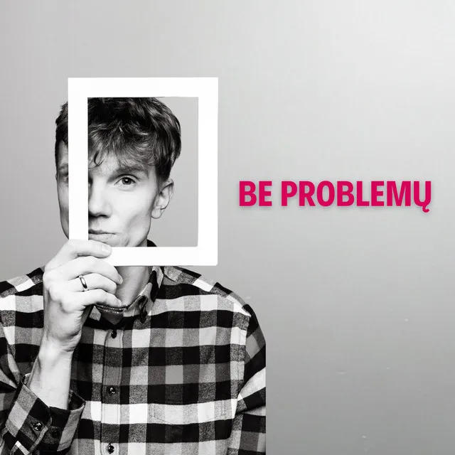 Be problemų