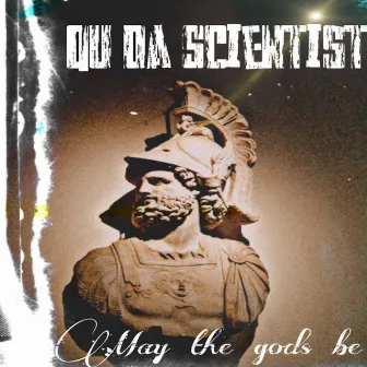 May the Gods Be by Qu Da Scientist