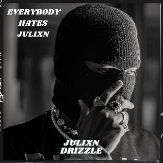 Everybody Hates Julixn by Julixn Drizzle