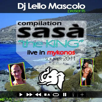 Lello Mascolo Presents Sasà Compilation Summer 2011: The King (Live in Mykonos) by Lello Mascolo