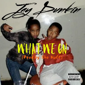 What We On by Jay Dunkin