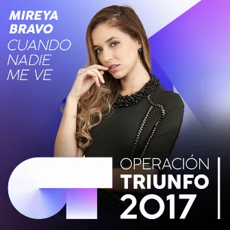 Cuando Nadie Me Ve (Operación Triunfo 2017) by Mireya Bravo