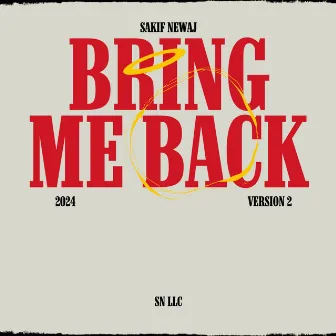 Bring Me Back - Version 2 by Sakif Newaj