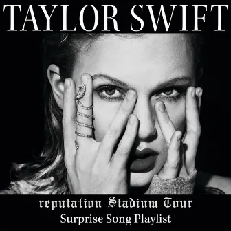 reputation Stadium Tour Surprise Song Playlist by Taylor Swift