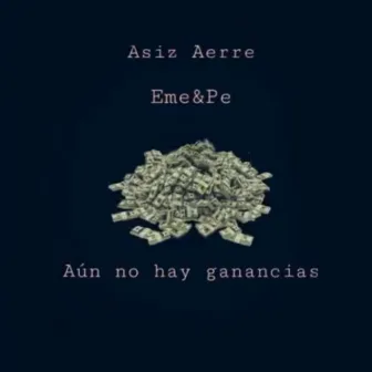 Aún No Hay Ganancias by Eme&Pe