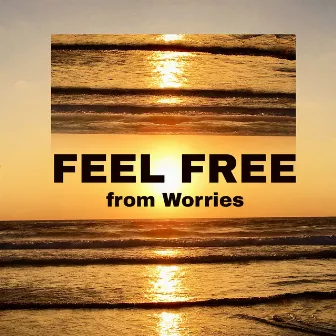 Feel Free from Worries - Get Rid of Stress and Neurosis Problems with Relaxing New Age Tones by Relaxation 101