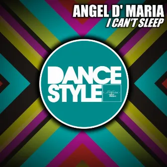 I Can't Sleep (Dance Style) by Angel D' Maria