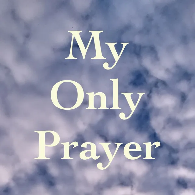 My Only Prayer