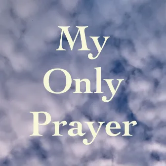 My Only Prayer by William White