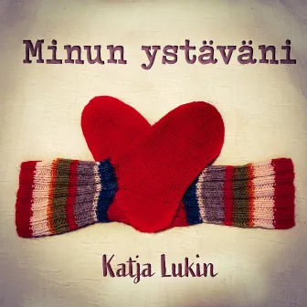 Minun ystäväni (on kuin villasukka) by Katja Lukin