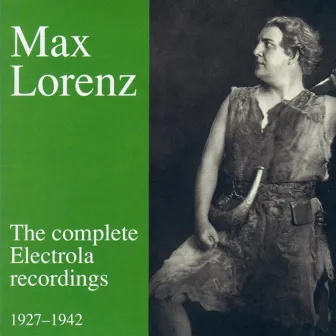 Max Lorenz - The complete Electrola Recordings by Max Lorenz