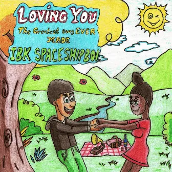 Loving You (The Greatest Song Ever Made) by Ibk Spaceshipboi