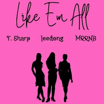 Like Em All by T. Sharp