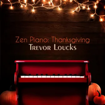 Zen Piano: Thanksgiving by Trevor Loucks