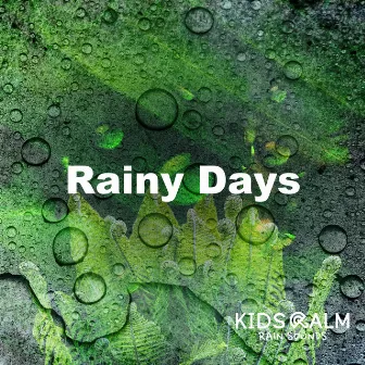 Rainy Days by Kids Calm Rain Sounds