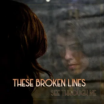 See Through Me by These Broken Lines