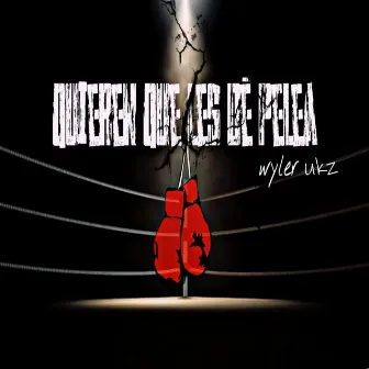 QUIEREN QUE LES DE PELEA by Wyler Ukz