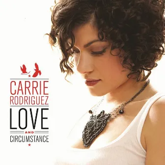 Love and Circumstance by Carrie Rodriguez