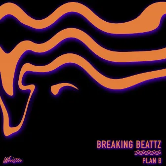 Plan B by Breaking Beattz