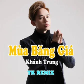 Mùa Băng Giá (TK Remix) by Khánh Trung