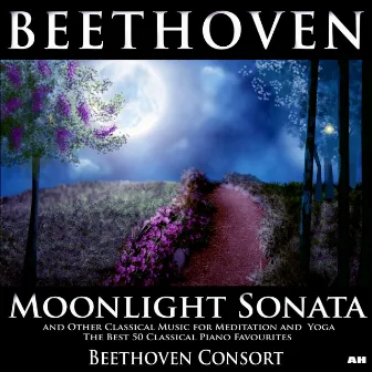 Beethoven Moonlight Sonata and Other Classical Music for Meditation, Yoga Ultimate Relaxation Best 50 Classical Piano Favourites by Beethoven Consort