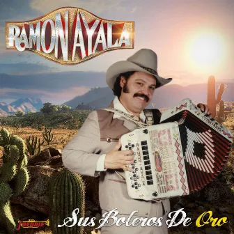 Sus Boleros De Oro by Ramon Ayala Y Sus Bravos Del Norte