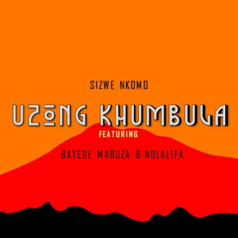 Uzong Khumbula by Sizwe Nkomo