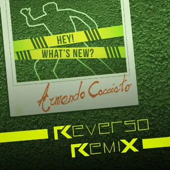 Hey! What's New? (Reverso Remix) by Reverso