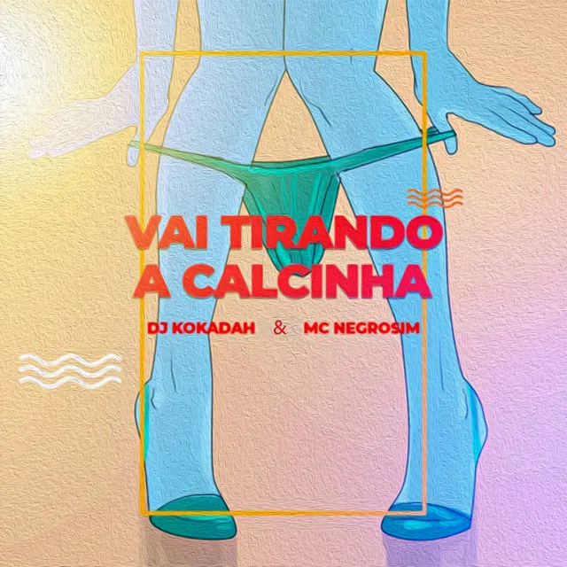 Vai Tirando a Calcinha