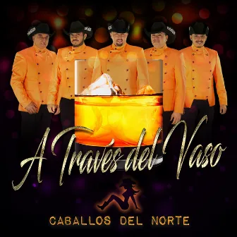 A Través Del Vaso by Caballos Del Norte