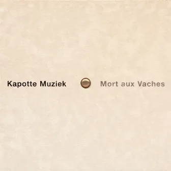 Mort Aux Vaches by Kapotte Muziek