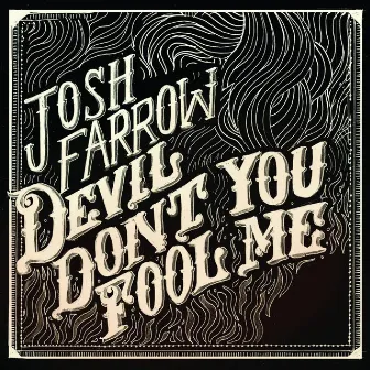 Devil Don't You Fool Me by Josh Farrow