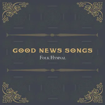 Good News Songs by Folk Hymnal