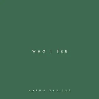 Who I see (Intro) by Varun Vasisht