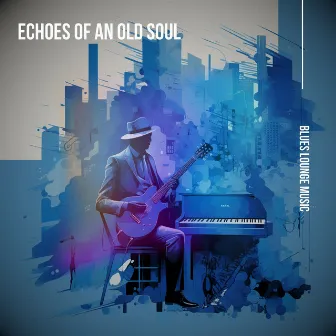 Echoes of an Old Soul by Blues Music