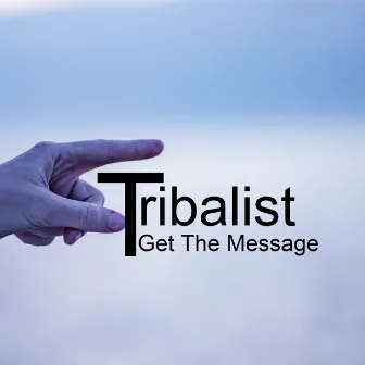 Get The Message by Tribalist