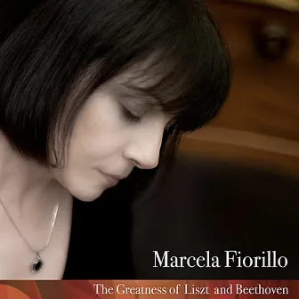 The Greatest of Liszt and Beethoven by Marcela Fiorillo