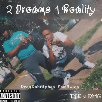 2 Dreams 1 Reality by DrayDahAlphaa