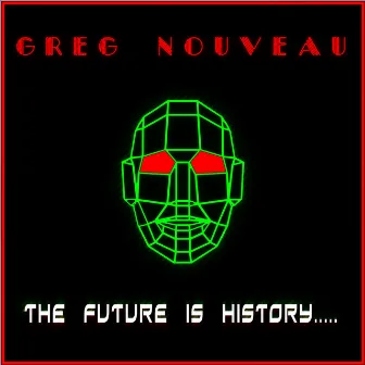 The Future Is History (Special Edition) by Greg Nouveau