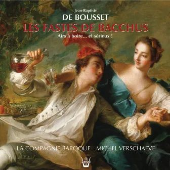 De Bousset : Les fastes de Bacchus, Airs à boire... et sérieux by La Compagnie Baroque