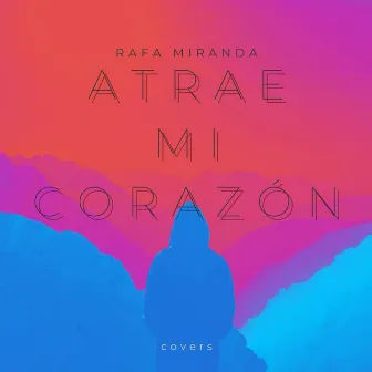 Atrae mi corazón by Rafa Miranda