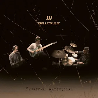 Frontera Artificial by Tres Latin Jazz