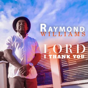 Lord I Thank You by Raymond Williams