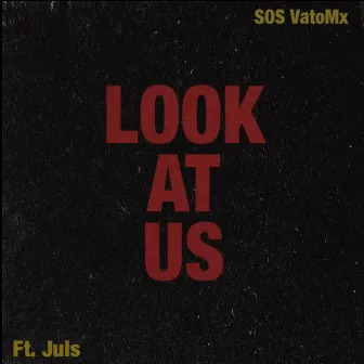 Look At Us by SOS VatoMx