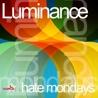 Hate Mondays by Luminance