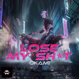 Lose My Sh*t by Okami