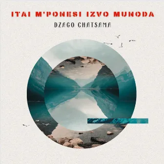 ITAI M'PONESI IZVO MUNODA by Dzago Chatsama