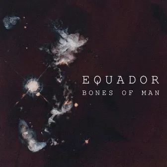 Bones of Man by Equador