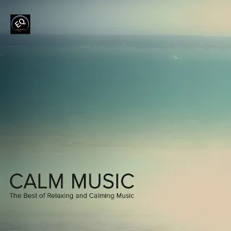 Calm Music - The Best of Relaxing and Calming Music by Calm Music Ensemble