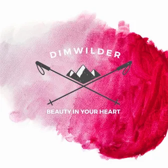 Beauty In Your Heart by Dim Wilder